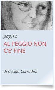 pag.12 AL PEGGIO NON C’E’ FINE   di Cecilia Corradini