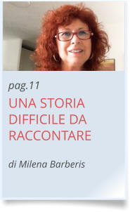 pag.11 UNA STORIA DIFFICILE DA RACCONTARE  di Milena Barberis